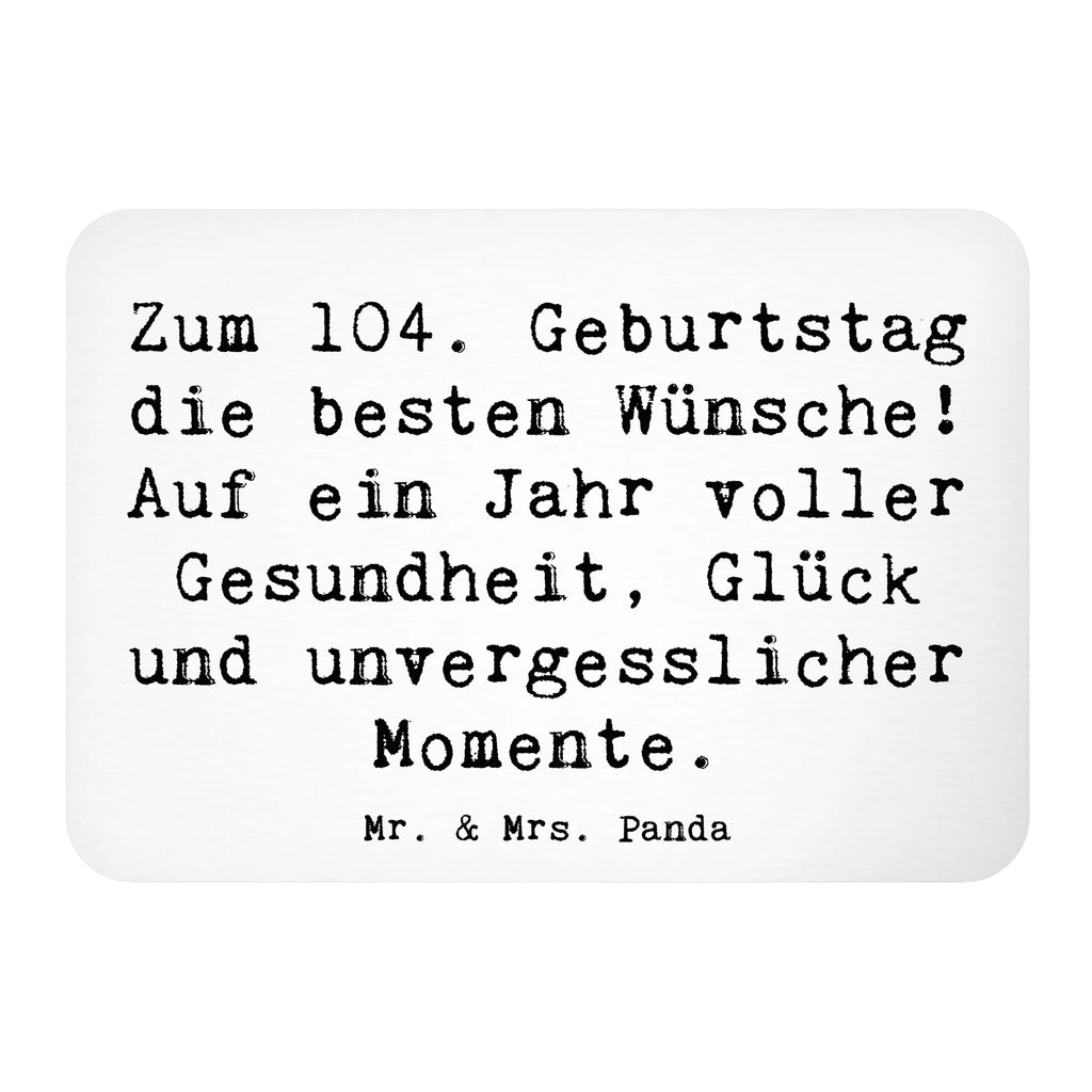 Magnet Spruch 104. Geburtstag Glückwünsche Souvenir Magnet, Motivmagnete, Pinnwandmagnet, Whiteboard Magnet, Notiz Magnet, Kühlschrankmagnet, Kühlschrank Dekoration, Dekomagnet, Geburtstag, Geburtstagsgeschenk, Geschenk