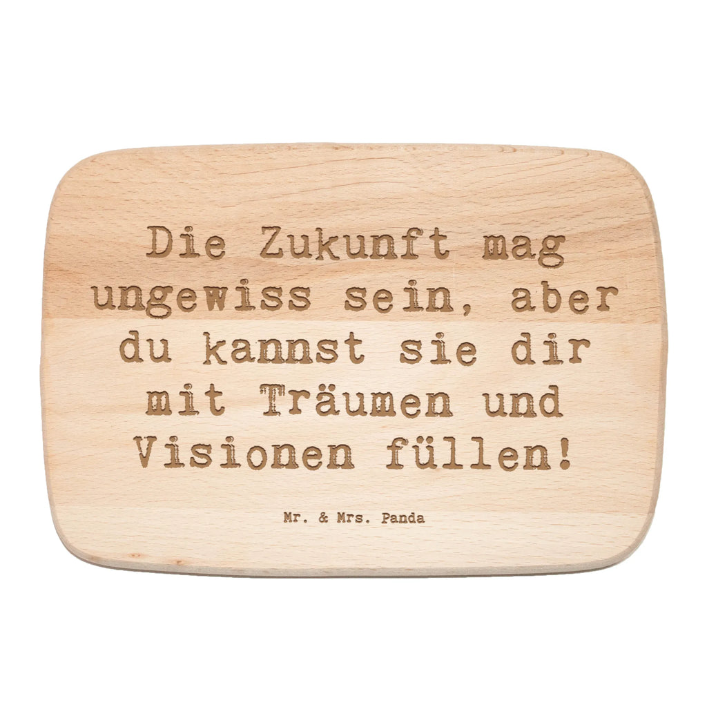 Serving board Saying Die Zukunft mag ungewiss sein, aber du kannst sie dir mit Träumen und Visionen füllen! Board, cutting board, breakfast board