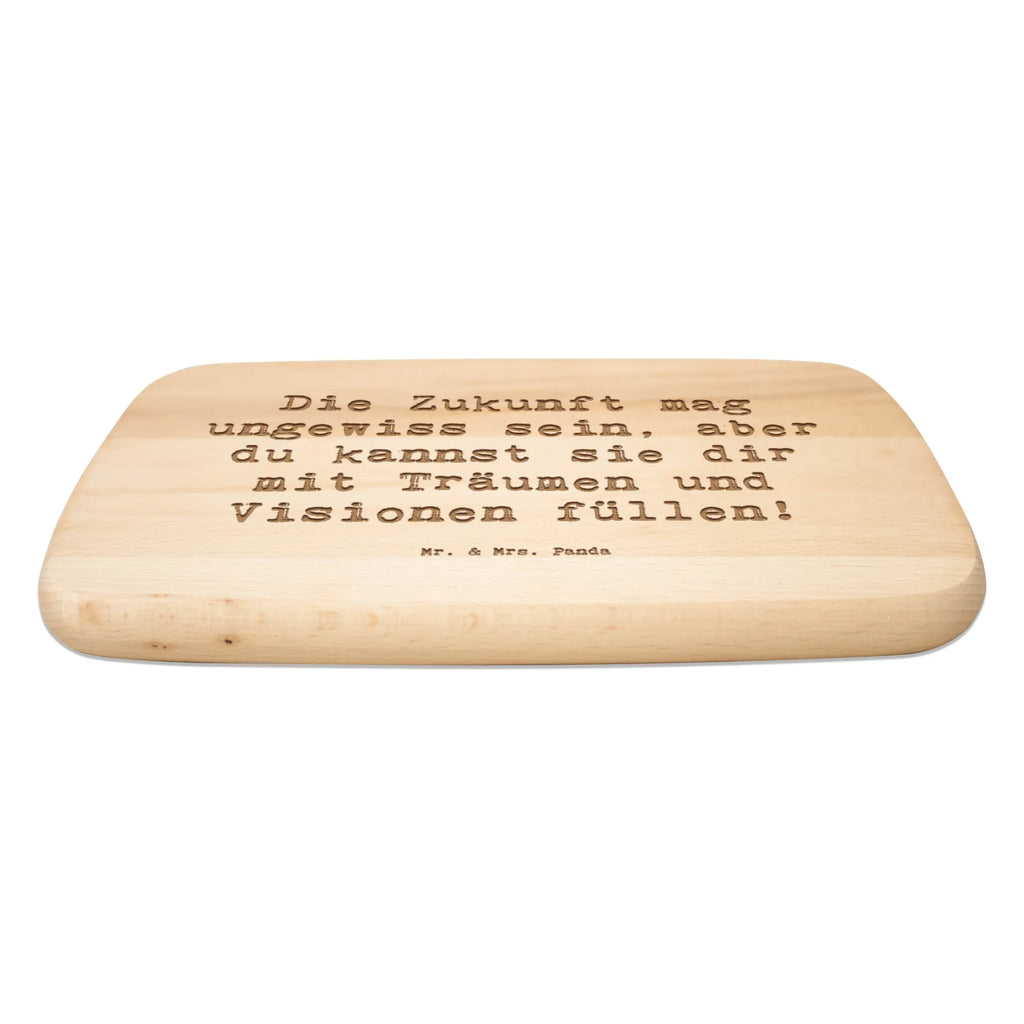 Serving board Saying Die Zukunft mag ungewiss sein, aber du kannst sie dir mit Träumen und Visionen füllen! Board, cutting board, breakfast board