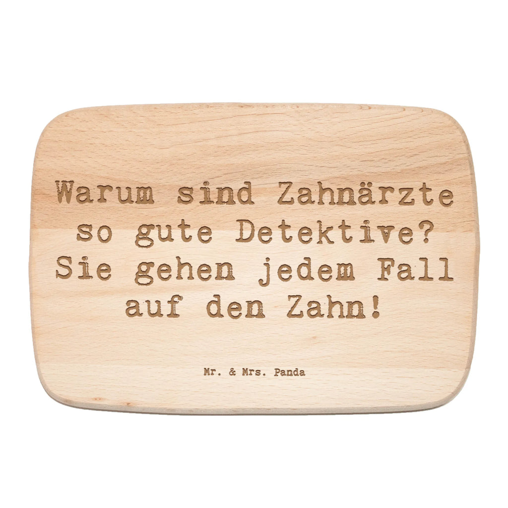 Serving board Saying Warum sind Zahnärzte so gute Detektive? Sie gehen jedem Fall auf den Zahn! cutting board, breakfast board, Board, gift, gift idea, best, farewell gift, passing exam, anniversary, retirement, promotion, job start, sayings, funny, profession