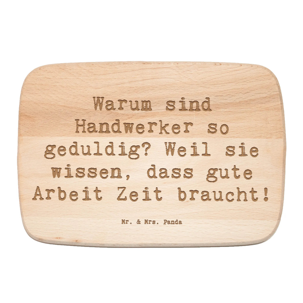 Śniadaniowa deska Przysłowie Warum sind Handwerker so geduldig? Weil sie wissen, dass gute Arbeit Zeit braucht! Zawód, Wykształcenie, Jubileusz, Pożegnanie, Emerytura, Kolega, Koleżanka, Prezent, Dawać, Pracownik, Współpracownik, Firma, Dziękuję, Dziękuję bardzo