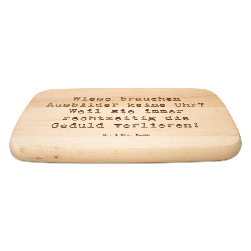 Serving board Saying Wieso brauchen Ausbilder keine Uhr? Weil sie immer rechtzeitig die Geduld verlieren! Board, cutting board, breakfast board, gift, gift idea, best, farewell gift, passing exam, anniversary, retirement, promotion, job start, sayings, funny, profession
