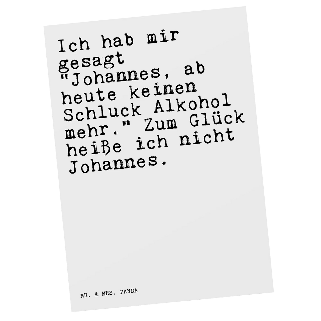 Postkarte Sprüche und Zitate Ich hab mir gesagt "Johannes, ab heute keinen Schluck Alkohol mehr." Zum Glück heiße ich nicht Johannes. Geburtstagskarte, Einladung Geburtstag, Einladungskarten Geburtstag, Karte, Postkarte, Ansichtskarten, Ansichtskarte, Einladung, Grußkarte, Geschenkkarte, Einladungskarte, Dankeskarte, Spruch, Sprüche, lustige Sprüche, Weisheiten, Zitate, Spruch Geschenke, Spruch Sprüche Weisheiten Zitate Lustig Weisheit Worte