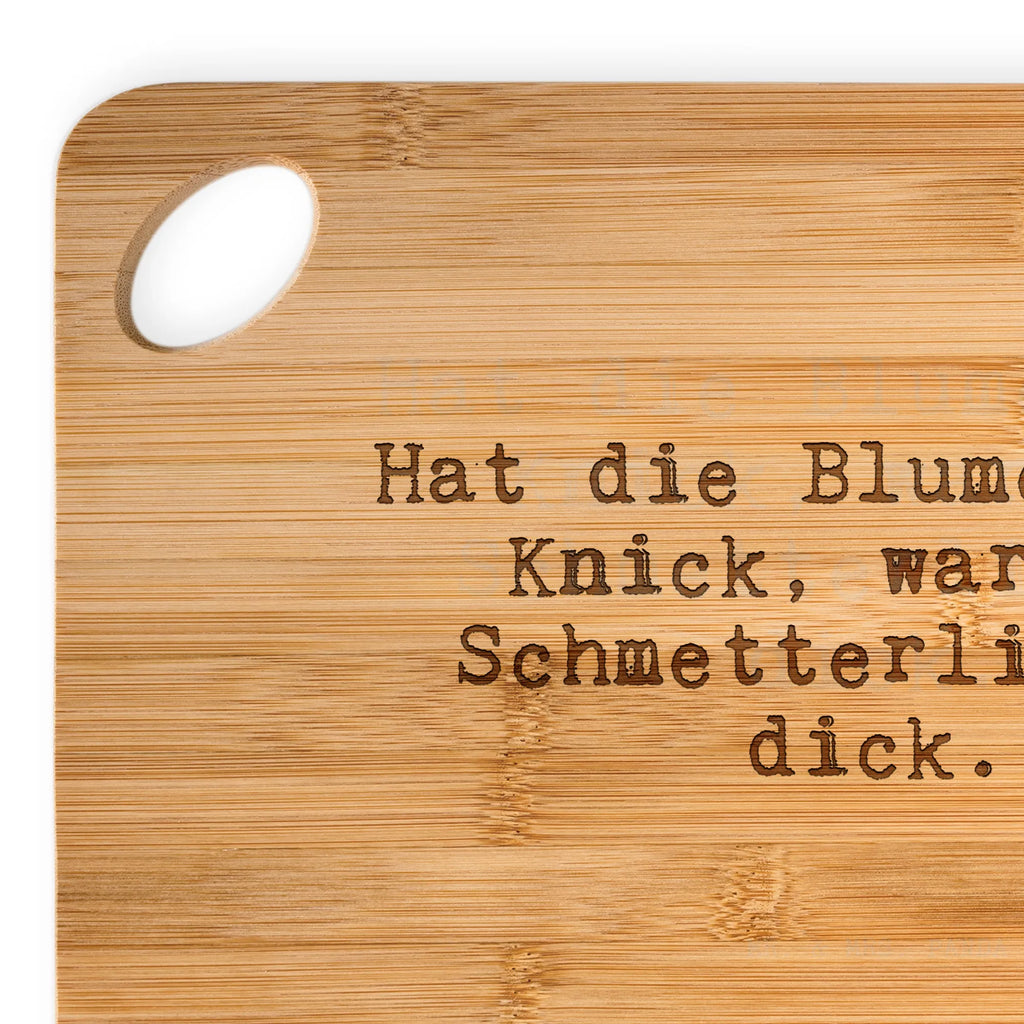 Brett Hat die Blume einen... Brett, Holzbrett, Holzbrettchen, Schneidebrett, Hackbrett, Küchenbrett, Servierbrett, Frühstücksbrett, Spruch, Sprüche, lustige Sprüche, Weisheiten, Zitate, Spruch Geschenke, Spruch Sprüche Weisheiten Zitate Lustig Weisheit Worte