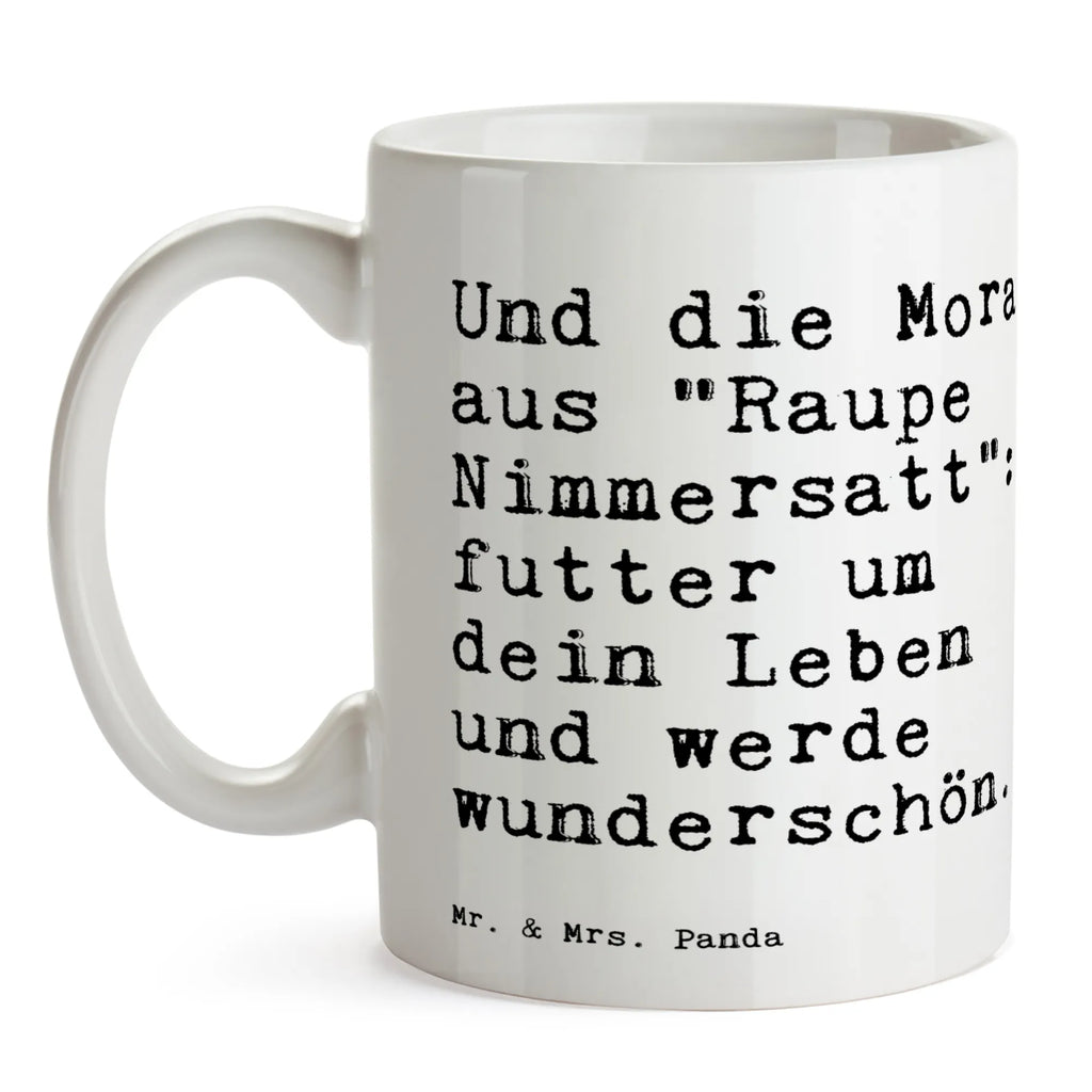 Tasse Sprüche und Zitate Und die Moral aus "Raupe Nimmersatt": futter um dein Leben und werde wunderschön. Geschenktasse, Porzellantasse, Bürotasse, Tasse, Tasse mit Zitaten, Keramiktasse, Kaffeetasse, Tasse mit Motiven, Teetasse, Spruch, Sprüche, lustige Sprüche, Weisheiten, Zitate, Spruch Geschenke, Spruch Sprüche Weisheiten Zitate Lustig Weisheit Worte