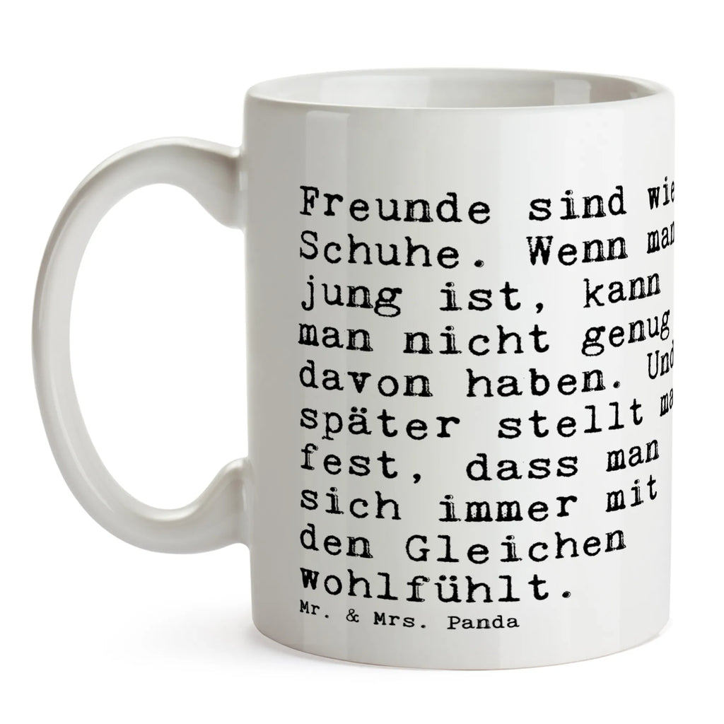 Tasse Sprüche und Zitate Freunde sind wie Schuhe. Wenn man jung ist, kann man nicht genug davon haben. Und später stellt man fest, dass man sich immer mit den Gleichen wohlfühlt. Porzellantasse, Tasse mit Motiven, Geschenktasse, Teetasse, Kaffeetasse, Tasse mit Zitaten, Bürotasse, Keramiktasse, Tasse, Spruch, Sprüche, lustige Sprüche, Weisheiten, Zitate, Spruch Geschenke, Spruch Sprüche Weisheiten Zitate Lustig Weisheit Worte