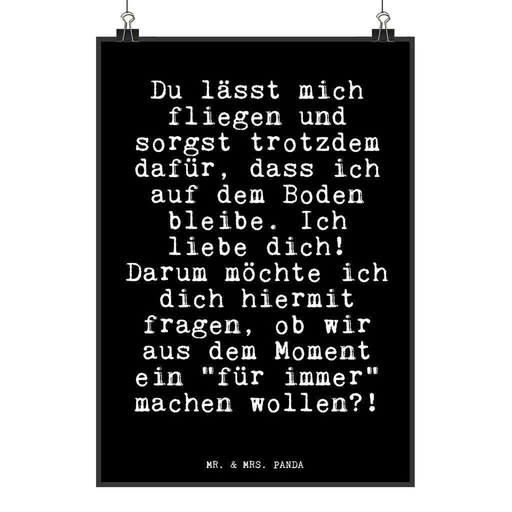 Poster Fun Talk Du lässt mich fliegen und sorgst trotzdem dafür, dass ich auf dem Boden bleibe. Ich liebe dich! Darum möchte ich dich hiermit fragen, ob wir aus dem Moment ein "für immer" machen wollen?! Poster, Wanddekoration, Wanddeko Bild, Wandposter, Posterdruck, Wanddeko, Küchenposter, Raumdekoration, Handgemaltes Poster, Bild, Kunstdruck, Mr. & Mrs. Panda Poster, Kinderposter, Designposter, Spruch, Sprüche, lustige Sprüche, Weisheiten, Zitate, Spruch Geschenke, Glizer Spruch Sprüche Weisheiten Zitate Lustig Weisheit Worte