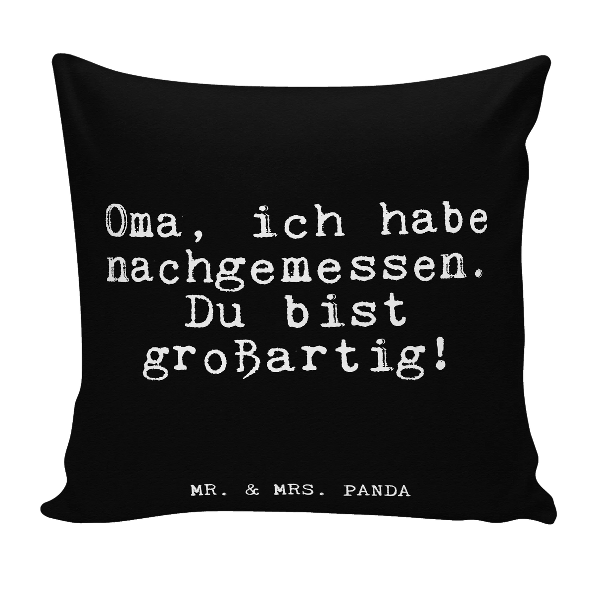 40x40 Kissen Oma, ich habe nachgemessen.... Dekokissen 40x40, Kleines Kissen, Motivkissen, wohnzimmer kissen, Gemütliches Kissen, Kopfkissen 40x40, kissen 40 x 40, Polsterkissen, Lounge Kissen, flauschkissen, mikrofaser sofakissen, zierkissen 40x40, kissen mikrofaser, couchkissen 40x40, wurfkissen, Dekokissen, kuschelkissen 40x40, Dekokissen Sofa, Sofa Kissen, Wohnzimmerkissen, 40 X 40 Kissen, Deko Kissen, Zierkissen, Mikrofaser Kissen, Couchkissen, kissen bedruckt, mikrofaser kopfkissen, Kuschel Kissen, Weiches Kissen, Sofakissen 40x40, Bedrucktes Kissen, kissen für couch, mikrofaser dekokissen, couch kissen, kissen für sofa, mikrofaser zierkissen, 40x40 kissen, Panda Kissen, Kuschelkissen, Kissen 40x40, Polster, zier kissen, Sofakissen, Sprüche, Lustige Sprüche, Weisheiten, Zitate, Spruch, Spruch Geschenke, Glizer Spruch Sprüche Weisheiten Zitate Lustig Weisheit Worte