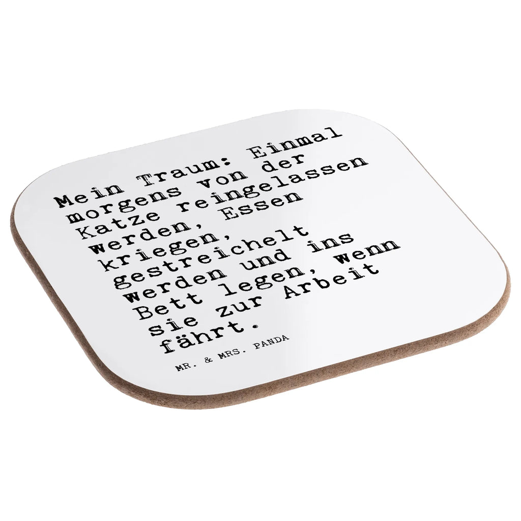 Quadratische Untersetzer Sprüche und Zitate Mein Traum: Einmal morgens von der Katze reingelassen werden, Essen kriegen, gestreichelt werden und ins Bett legen, wenn sie zur Arbeit fährt. Untersetzer Gläser, Untersetzer Design, Bierdeckel, Korkuntersetzer, Untersetzer aus Holz, Tassen Untersetzer, Untersetzer für Gläser, Untersetzer Holz, Glasuntersetzer, Holzuntersetzer, Getränkeuntersetzer, Untersetzer, Spruch, Sprüche, lustige Sprüche, Weisheiten, Zitate, Spruch Geschenke, Spruch Sprüche Weisheiten Zitate Lustig Weisheit Worte