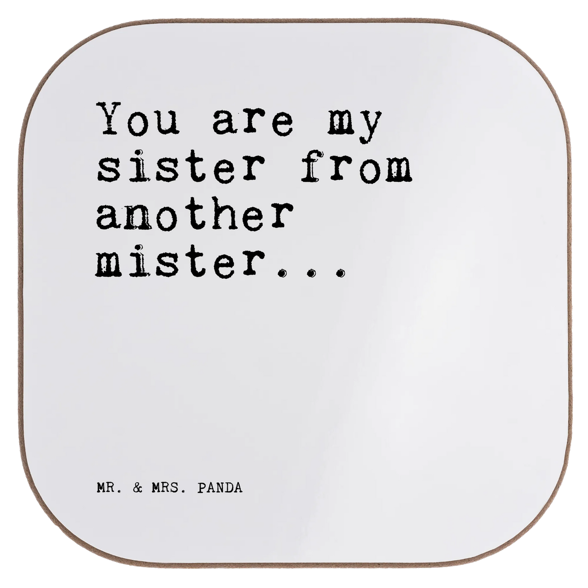Square coaster You are my sister...