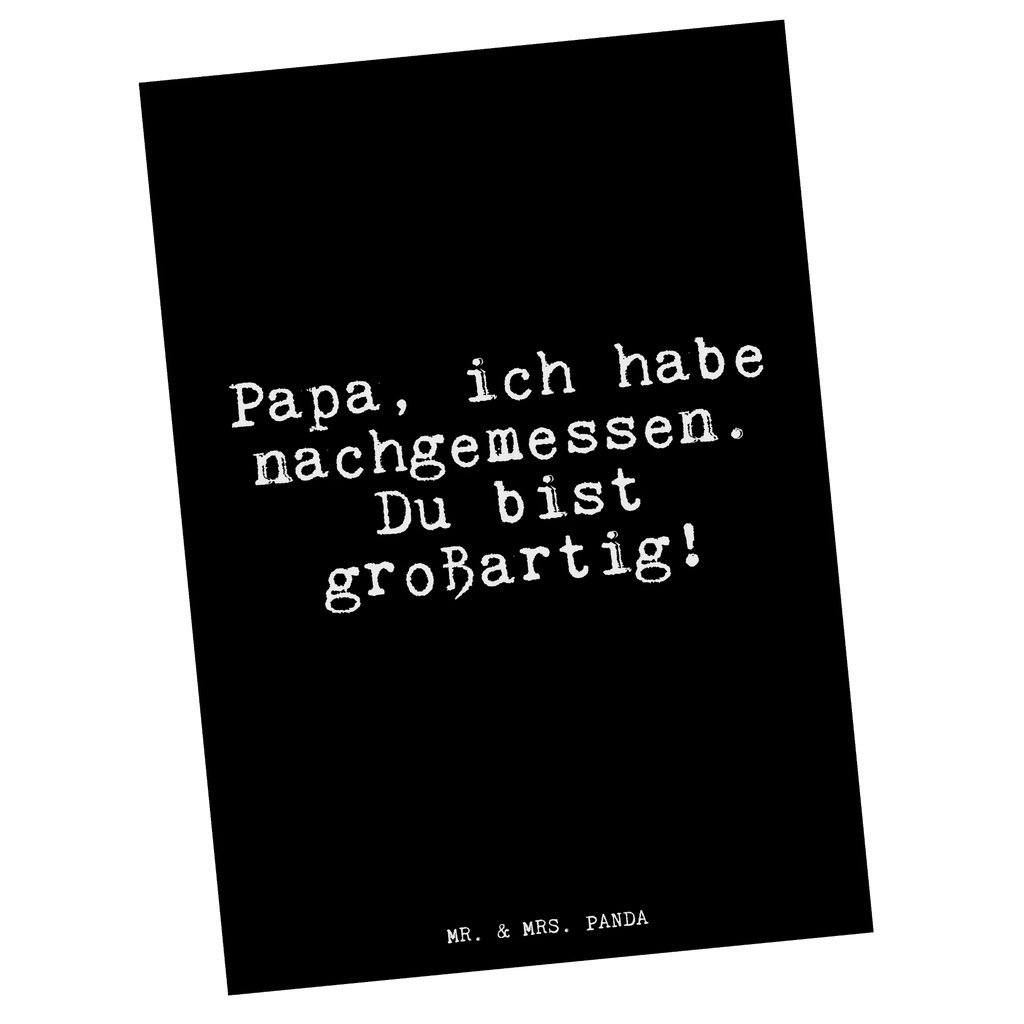 Postkarte Papa, ich habe nachgemessen.... Ansichtskarten, Postkarte, Dankeskarte, Einladung Geburtstag, Einladung, Ansichtskarte, Karte, Einladungskarten Geburtstag, Einladungskarte, Geschenkkarte, Geburtstagskarte, Grußkarte, Spruch, Sprüche, lustige Sprüche, Weisheiten, Zitate, Spruch Geschenke, Glizer Spruch Sprüche Weisheiten Zitate Lustig Weisheit Worte