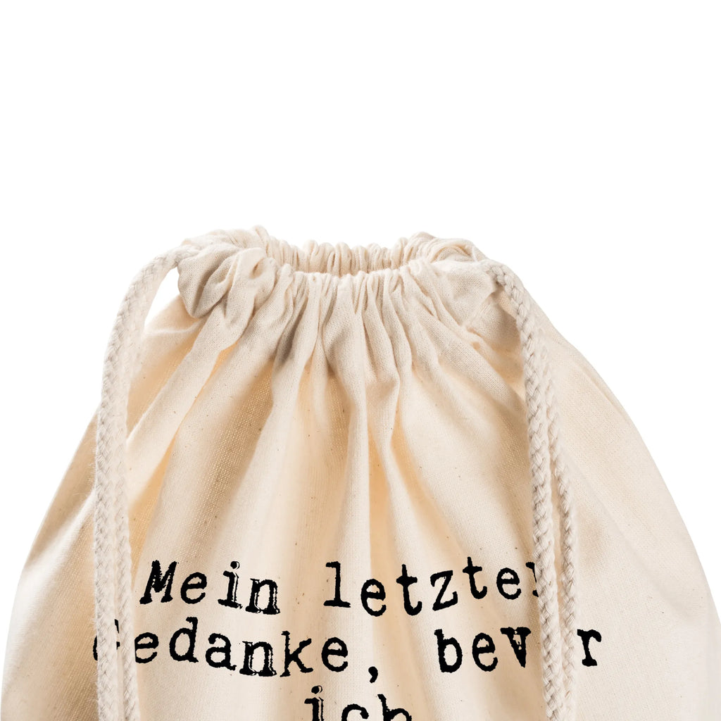Sportbeutel Mein letzter Gedanke, bevor... rucksack beutel, zuziehbeutel, festival rucksack, kordelrucksack, beutelrucksack, rucksack stoff, gymnastiktasche, Turnbeutel, Gymsack, Sportbeutel Aus Baumwolle, wanderbeutel, Stofftasche, Öko Sportbeutel, Baumwollbeutel, gym tasche, festival tasche, stoff rucksack, Sportbeutel Für Freizeit, Sportbeutel, turnbeutel baumwolle, Sportbeutel Für Sport, Gymbag, Turnbeutel Schule, wander rucksack, Sportbeutel Fitness, gym rucksack, Sportbeutel Outdoor, Sportbeutel Training, gym beutel, baumwoll rucksack, Sportbeutel Schule, Sportbeutel Mit Kordelzug, beutel mit kordelzug, Sportbeutel Kita, Sportrucksack, sportbeutel baumwolle, Sportbeutel Kindergarten, zugbeutel, baumwolle beutel, rucksack mit kordel, festivalbeutel, freizeit rucksack, Baumwolltasche, Stoffbeutel, kordelzugbeutel, Turnbeutel Mit Kordel, Alltagstasche, Festival Beutel, Sprüche, Lustige Sprüche, Weisheiten, Zitate, Spruch, Spruch Geschenke, Spruch Sprüche Weisheiten Zitate Lustig Weisheit Worte