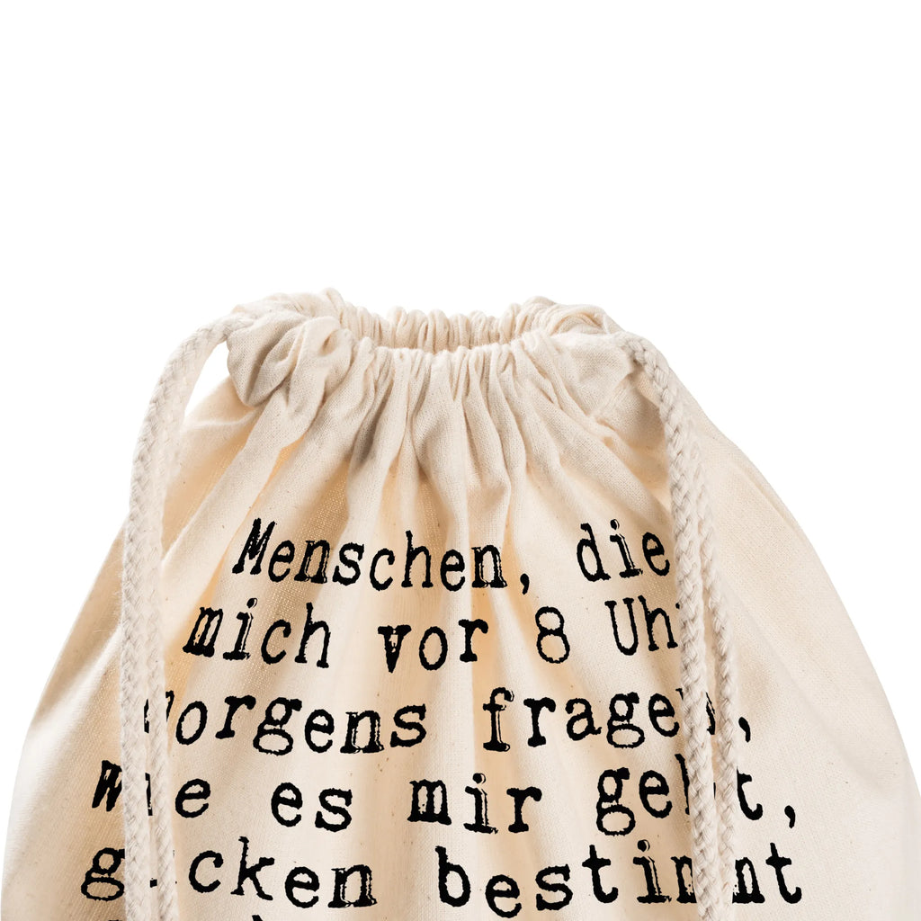 Sportbeutel Sprüche und Zitate Menschen, die mich vor 8 Uhr morgens fragen, wie es mir geht, gucken bestimmt auch mit einem brennenden Streichholz nach, ob noch Benzin im Tank ist... baumwolle beutel, Festival Beutel, rucksack beutel, kordelrucksack, rucksack stoff, festival tasche, kordelzugbeutel, Gymsack, turnbeutel baumwolle, Gymbag, stoff rucksack, sportbeutel baumwolle, Sportbeutel, Turnbeutel Mit Kordel, Sportbeutel Outdoor, gym rucksack, Sportbeutel Für Freizeit, Sportbeutel Kita, Turnbeutel Schule, beutelrucksack, Sportbeutel Schule, Sportbeutel Kindergarten, Stofftasche, zugbeutel, baumwoll rucksack, Alltagstasche, festival rucksack, Stoffbeutel, Sportbeutel Mit Kordelzug, wander rucksack, wanderbeutel, Sportbeutel Aus Baumwolle, beutel mit kordelzug, gymnastiktasche, Sportbeutel Training, Baumwollbeutel, gym beutel, Öko Sportbeutel, zuziehbeutel, rucksack mit kordel, festivalbeutel, Sportbeutel Für Sport, Baumwolltasche, Turnbeutel, Sportbeutel Fitness, freizeit rucksack, Sportrucksack, gym tasche, Sprüche, Lustige Sprüche, Weisheiten, Zitate, Spruch, Spruch Geschenke, Spruch Sprüche Weisheiten Zitate Lustig Weisheit Worte